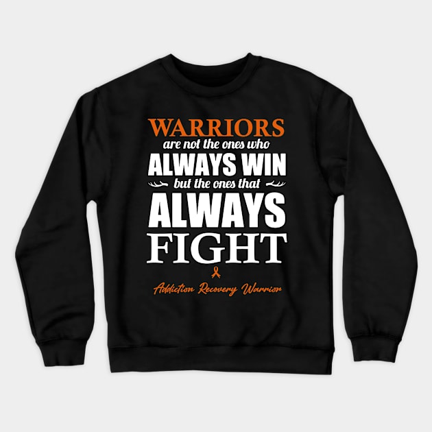 Addiction Recovery Warriors The Ones That Always Fight Crewneck Sweatshirt by KHANH HUYEN